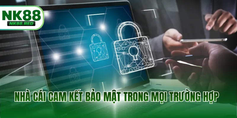 Nhà cái cam kết bảo mật trong mọi trường hợp