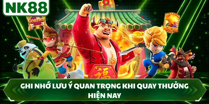 Ghi nhớ lưu ý quan trọng khi quay thưởng hiện nay