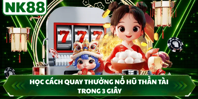 Học cách quay thưởng nổ hũ thần tài trong 3 giây