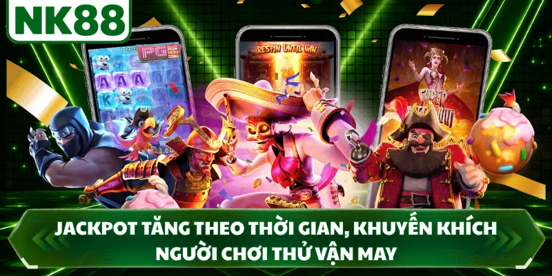 Jackpot tăng theo thời gian, khuyến khích người chơi thử vận may